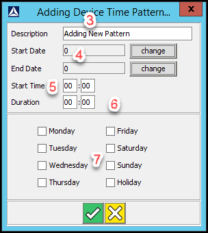 Set-up your time pattern. Describe the pattern, set your dates and time durations, and select the days of the week required for this device time pattern.